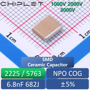 4Pcs 2225 5763 Chip Kondensatorius 6.8 NF NPO KD 5% 1000V 2000V 3000V 1KV 2KV 3KV 682J SMD Keramikos Talpa
